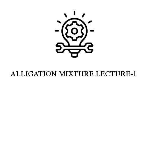 ALLIGATION MIXTURE LECTURE-1